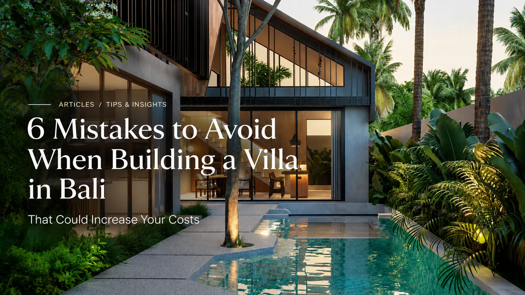 6 Mistakes to Avoid When Building a Villa in Bali That Could Increase Your Costs